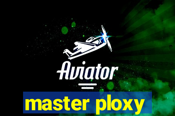 master ploxy